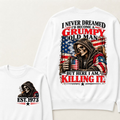 I Never Dreamed I’d Become A Grumpy Old Man But Here I Am Killing It EST.Year Patriotic Vintage Graphic Sweatshirt
