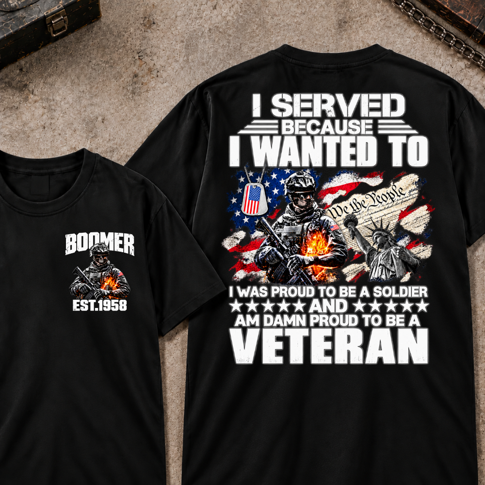 Custom Your Year I Served Because I Wanted To I Was Proud To Be A Soldier And Am Damn Proud To Be A Veteran Graphic Tee
