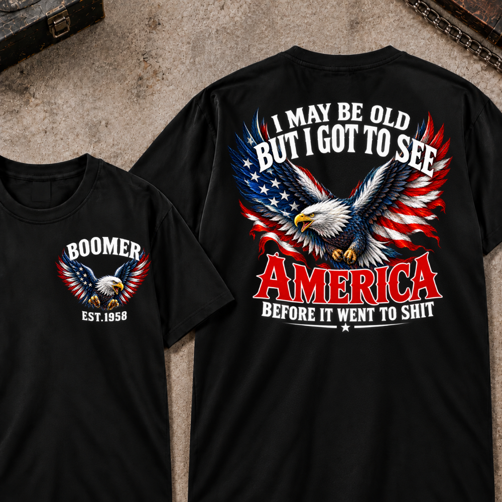 Custom Your Year I May Be Old But I Got To See America Before It Went To Shit America Eagle Flag T-shirt