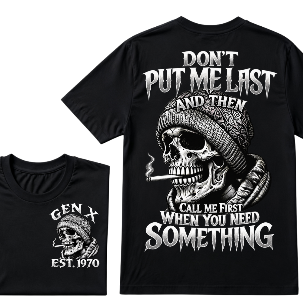 Don't Put Me Last And Then Call Me First When You Need Something Custom Year T-shirt