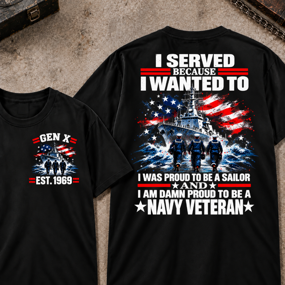 I Served Because I Wanted To I Was Proud To Be A Sailor And I Am Damn Proud To Be A Navy Veteran EST.Year Sailor Patriotic Tee