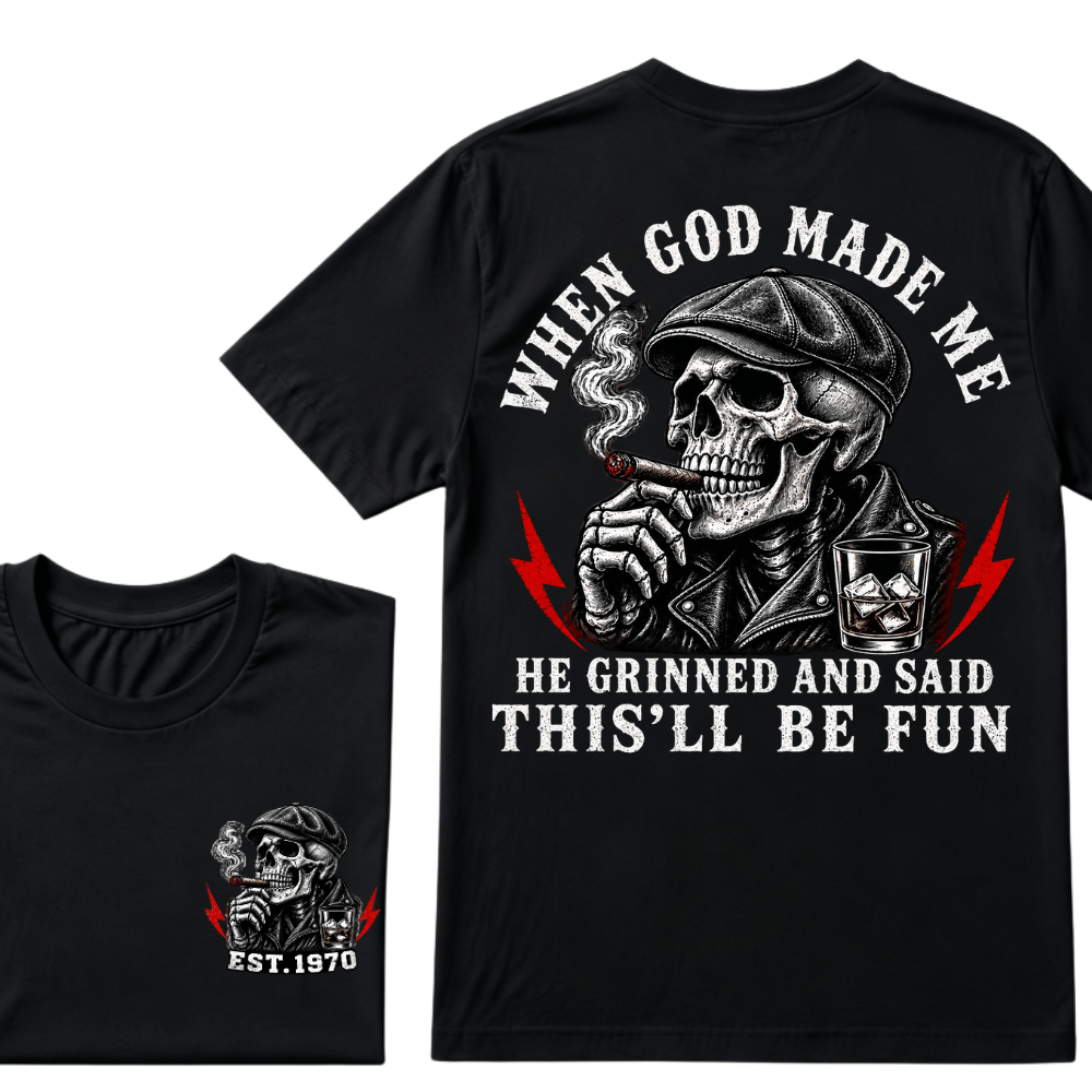 When God Made Me He Grinned And Said "This‘ll Be Fun" EST.Year T-shirt