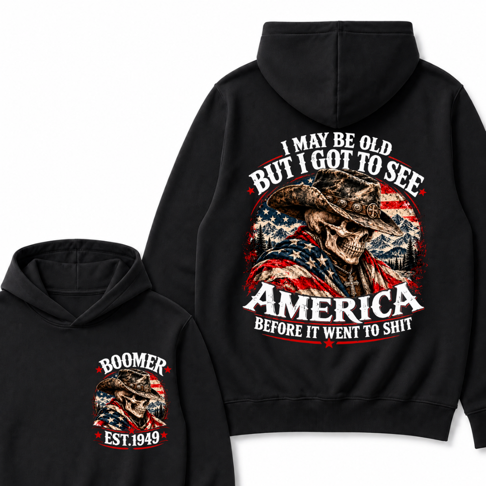 I May Be Old But I Got To See AmericaBefore It Went To Shit EST.Year Hoodie