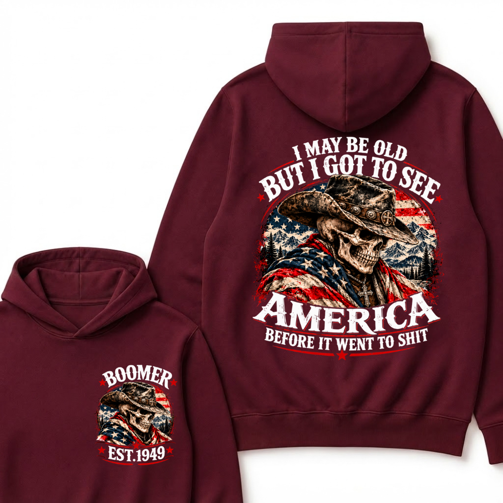 I May Be Old But I Got To See AmericaBefore It Went To Shit EST.Year Hoodie
