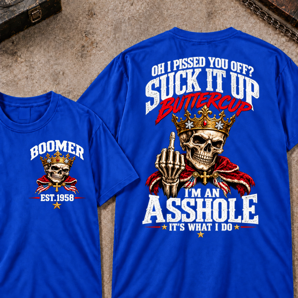 Custom Your Year Oh I Pissed You Off? Suck It Up Buttercup I’m An Asshole It’s What I Do Crown King Skeleton Patriotic Graphic Tee