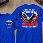 Custom Your Year I May Be Old But I Got To See America Before It Went To Shit America Eagle Flag T-shirt