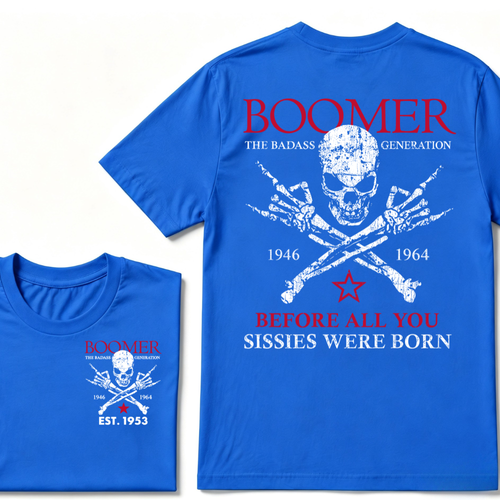 BOOMER The Badass Generation Before All You Sissies Were Born Custom EST.Year T-shirts