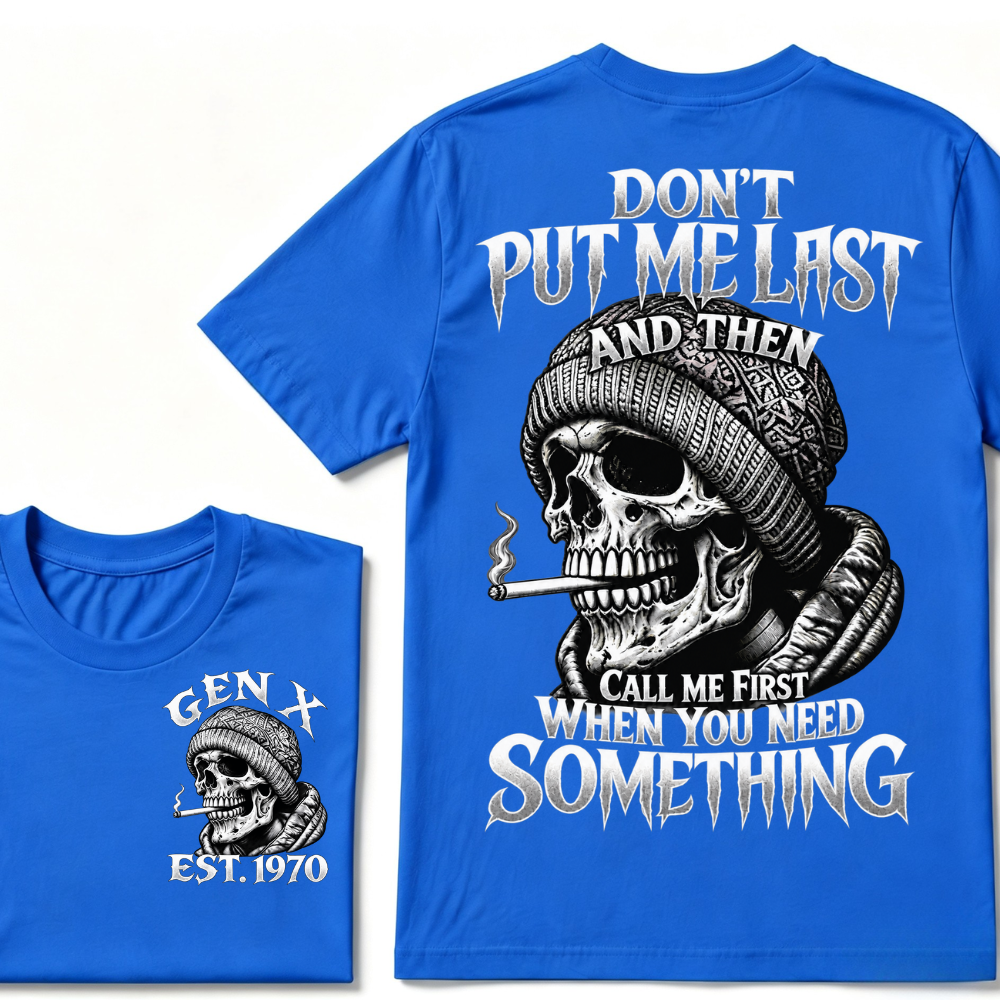 Don't Put Me Last And Then Call Me First When You Need Something Custom Year T-shirt