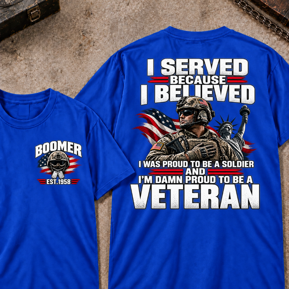Custom Your Year Served Because I Believed I Was Proud To Be A Soldier And I’m Damn Proud To Be A Veteran Soldier Graphic Tee