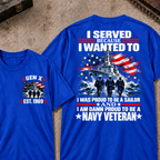 I Served Because I Wanted To I Was Proud To Be A Sailor And I Am Damn Proud To Be A Navy Veteran EST.Year Sailor Patriotic Tee