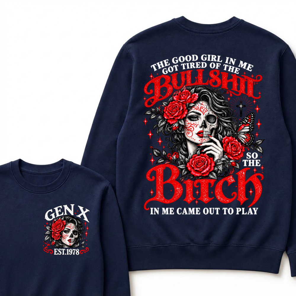 The Good Girl In Me Got Tired Of The Bullshit So The Bitch In Me Came Out To Play EST.Year Women Gift Sweatshirt
