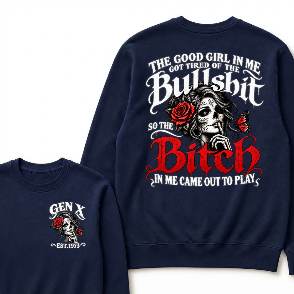 Sugar Skull Red Rose Butterfly EST.Year Sweatshirt, he Good Girl In Me Got Tired Of The Bullshit So The Bitch In Me Came Out To Play Sweatshirt