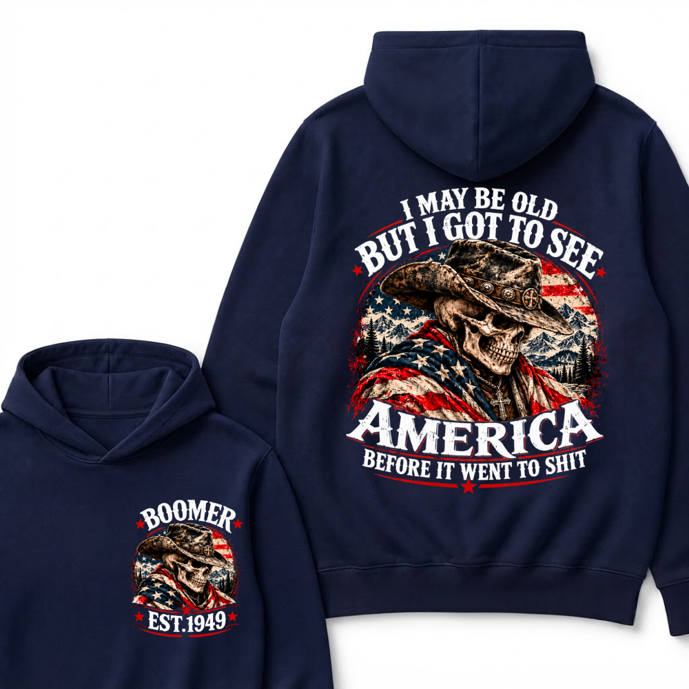 I May Be Old But I Got To See AmericaBefore It Went To Shit EST.Year Hoodie