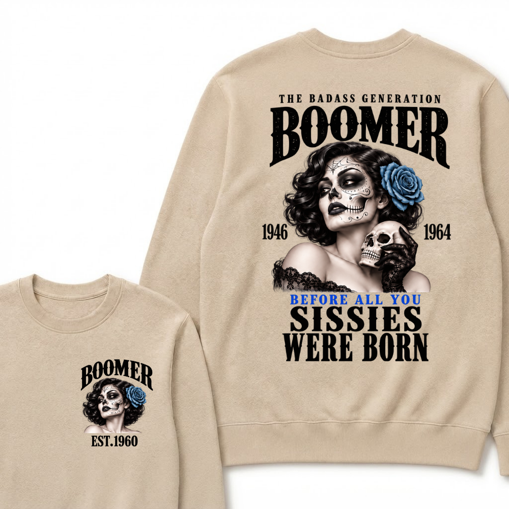 Boomer EST.Year The Badass Generation Boomer 1946 1964 Before All You Sissies Were Born Lady Rose Graphic Sweatshirt