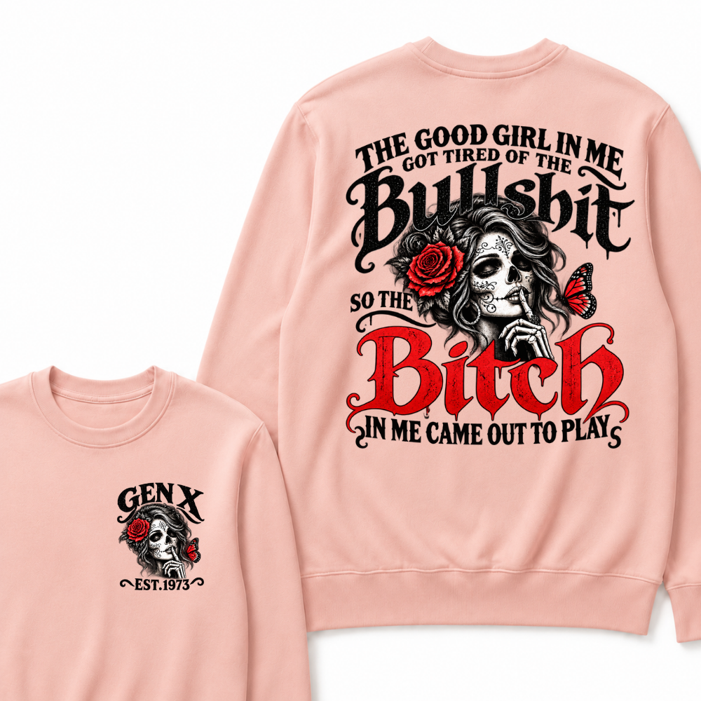 Sugar Skull Red Rose Butterfly EST.Year Sweatshirt, he Good Girl In Me Got Tired Of The Bullshit So The Bitch In Me Came Out To Play Sweatshirt