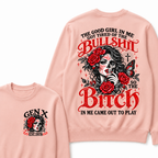 The Good Girl In Me Got Tired Of The Bullshit So The Bitch In Me Came Out To Play EST.Year Women Gift Sweatshirt
