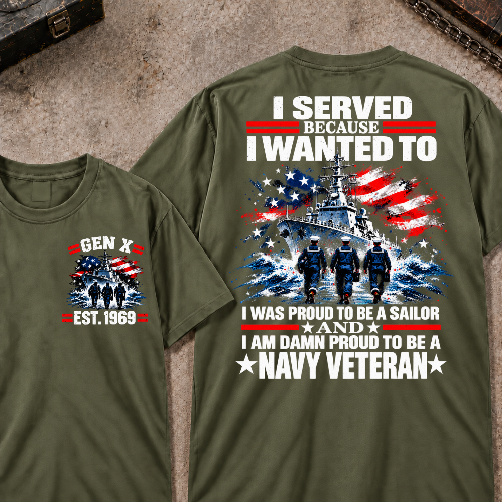 I Served Because I Wanted To I Was Proud To Be A Sailor And I Am Damn Proud To Be A Navy Veteran EST.Year Sailor Patriotic Tee