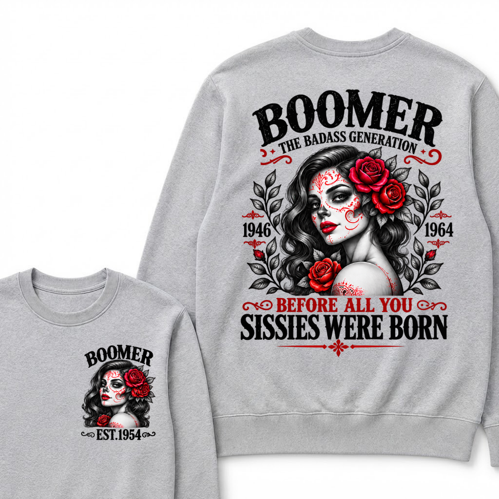 Boomer The Badass Generation 1946 - 1964 Before All You Sissies Were Born EST.Year Graphic Crewneck Sweatshirt