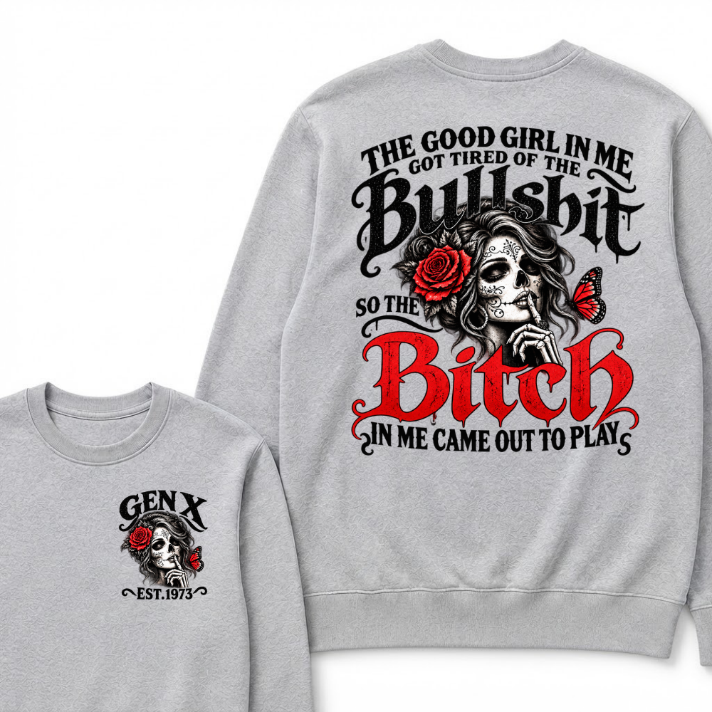 Sugar Skull Red Rose Butterfly EST.Year Sweatshirt, he Good Girl In Me Got Tired Of The Bullshit So The Bitch In Me Came Out To Play Sweatshirt