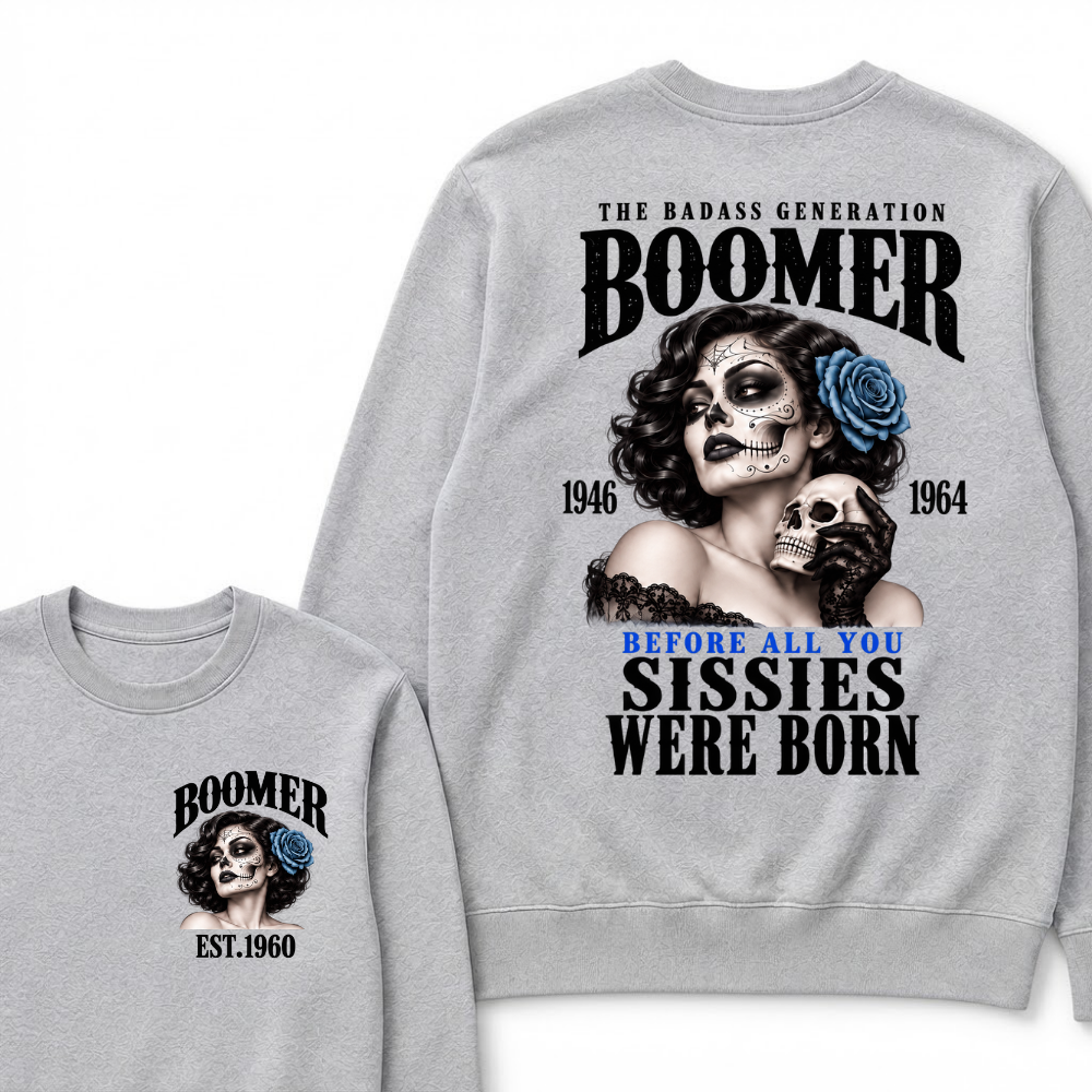 Boomer EST.Year The Badass Generation Boomer 1946 1964 Before All You Sissies Were Born Lady Rose Graphic Sweatshirt
