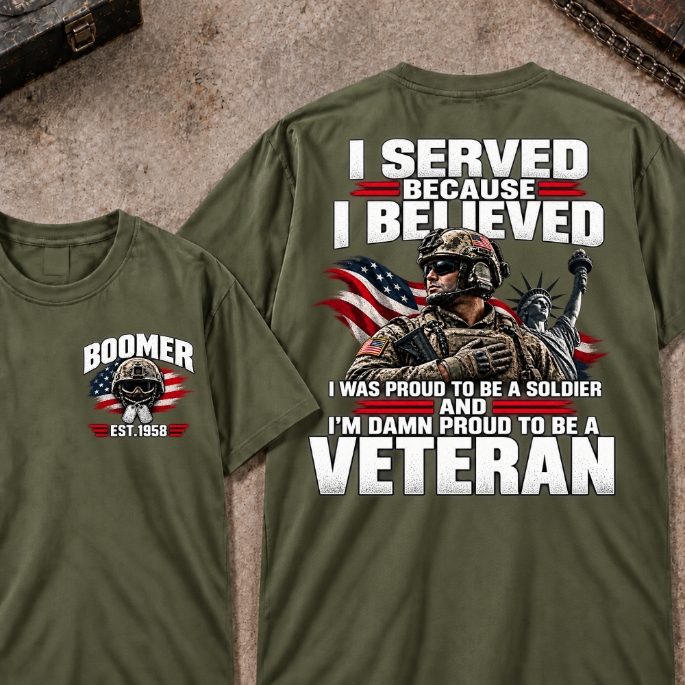 Custom Your Year Served Because I Believed I Was Proud To Be A Soldier And I’m Damn Proud To Be A Veteran Soldier Graphic Tee