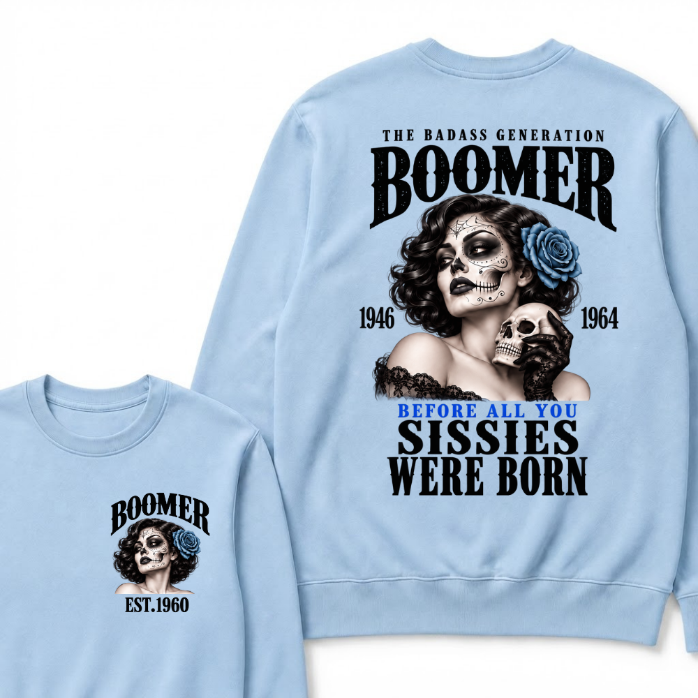 Boomer EST.Year The Badass Generation Boomer 1946 1964 Before All You Sissies Were Born Lady Rose Graphic Sweatshirt