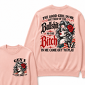 The Good Girl In Me Got Tired Of The Bullshit So The Bitch In Me Came Out To Play EST.Year Lady Attitude Sweatshirt