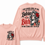 The Good Girl In Me Got Tired Of The Bullshit So The Bitch In Me Came Out To Play EST.Year Lady Attitude Sweatshirt