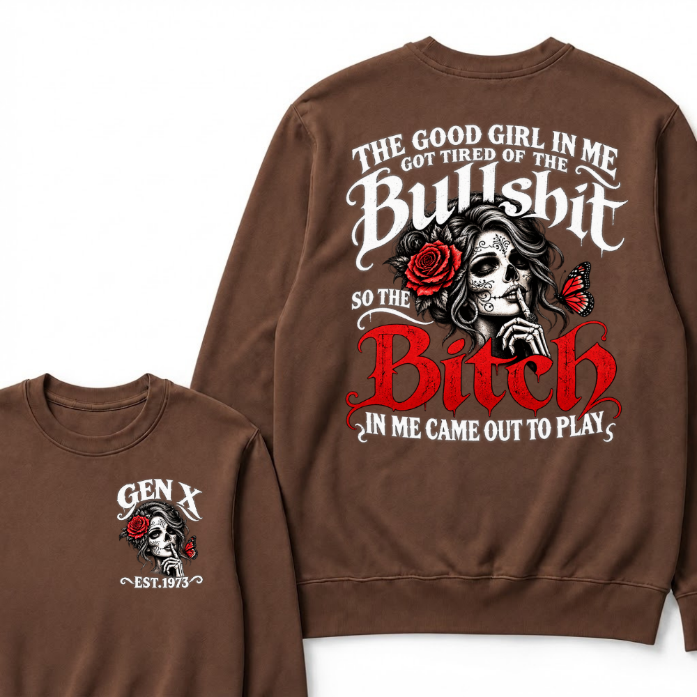 Sugar Skull Red Rose Butterfly EST.Year Sweatshirt, he Good Girl In Me Got Tired Of The Bullshit So The Bitch In Me Came Out To Play Sweatshirt