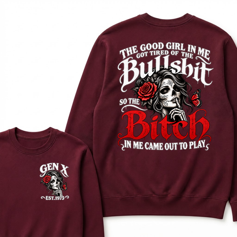 Sugar Skull Red Rose Butterfly EST.Year Sweatshirt, he Good Girl In Me Got Tired Of The Bullshit So The Bitch In Me Came Out To Play Sweatshirt