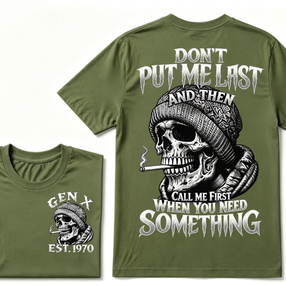 Don't Put Me Last And Then Call Me First When You Need Something Custom Year T-shirt