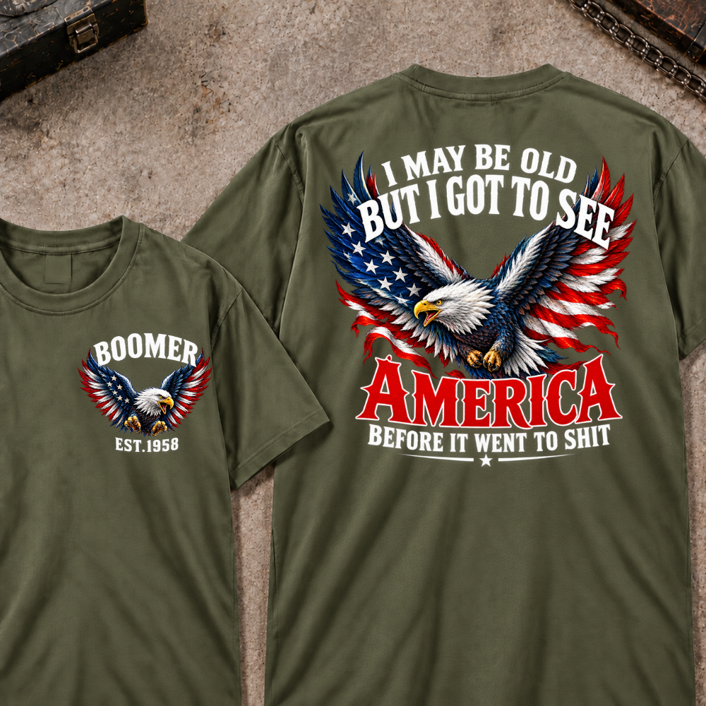 Custom Your Year I May Be Old But I Got To See America Before It Went To Shit America Eagle Flag T-shirt