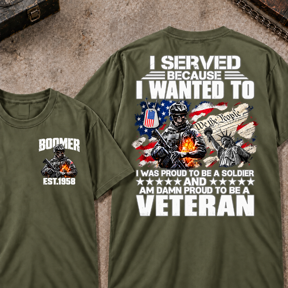 Custom Your Year I Served Because I Wanted To I Was Proud To Be A Soldier And Am Damn Proud To Be A Veteran Graphic Tee