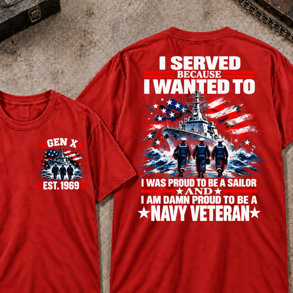 I Served Because I Wanted To I Was Proud To Be A Sailor And I Am Damn Proud To Be A Navy Veteran EST.Year Sailor Patriotic Tee