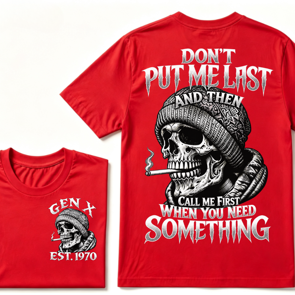 Don't Put Me Last And Then Call Me First When You Need Something Custom Year T-shirt
