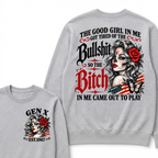 The Good Girl In Me Got Tired Of The Bullshit So The Bitch In Me Came Out To Play EST.Year Lady Attitude Sweatshirt