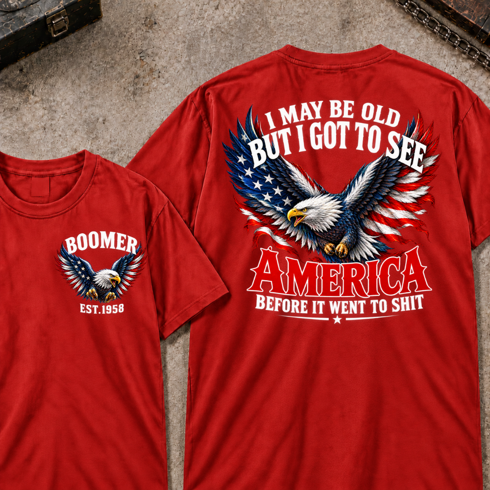 Custom Your Year I May Be Old But I Got To See America Before It Went To Shit America Eagle Flag T-shirt
