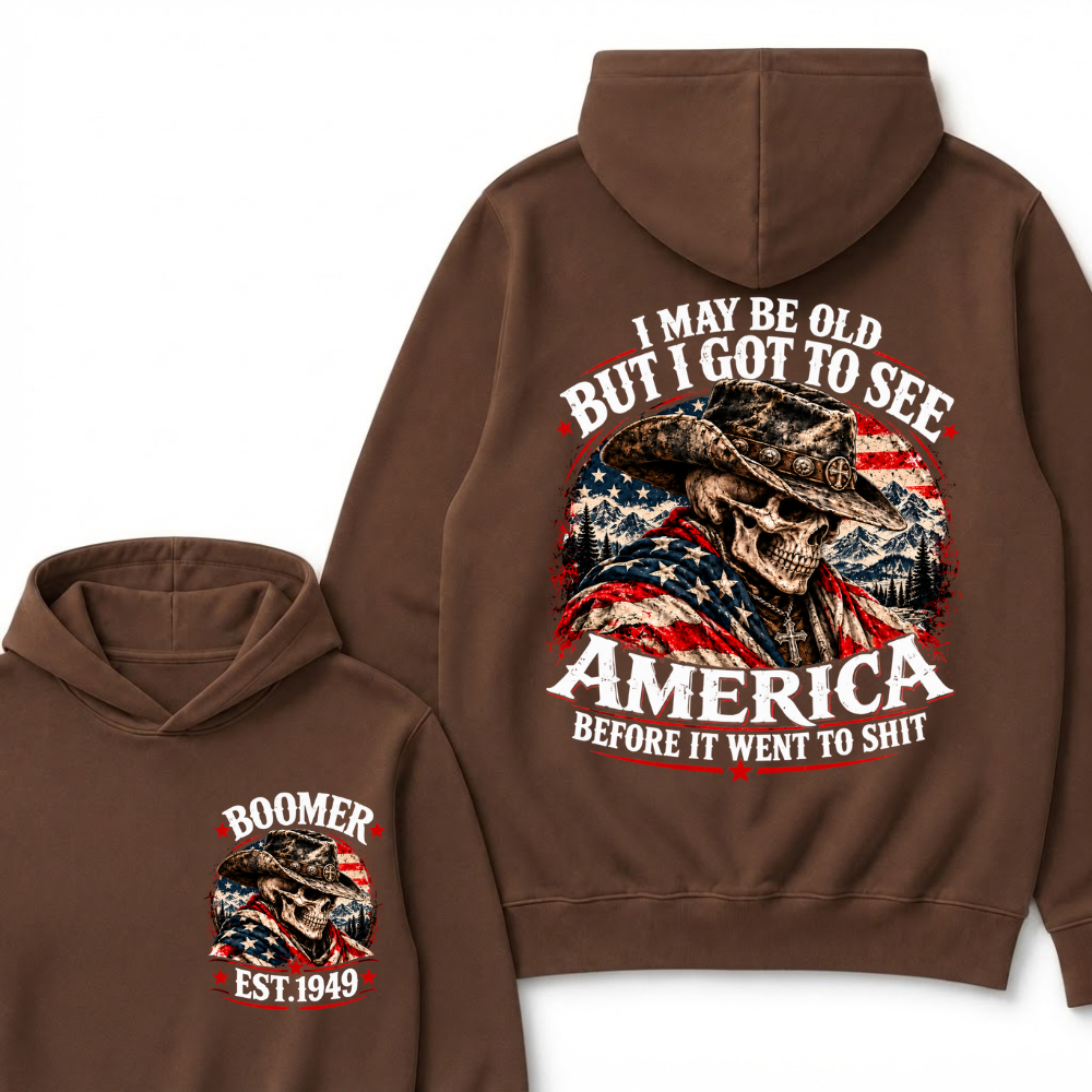 I May Be Old But I Got To See AmericaBefore It Went To Shit EST.Year Hoodie