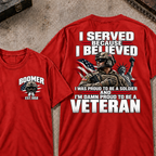 Custom Your Year Served Because I Believed I Was Proud To Be A Soldier And I’m Damn Proud To Be A Veteran Soldier Graphic Tee