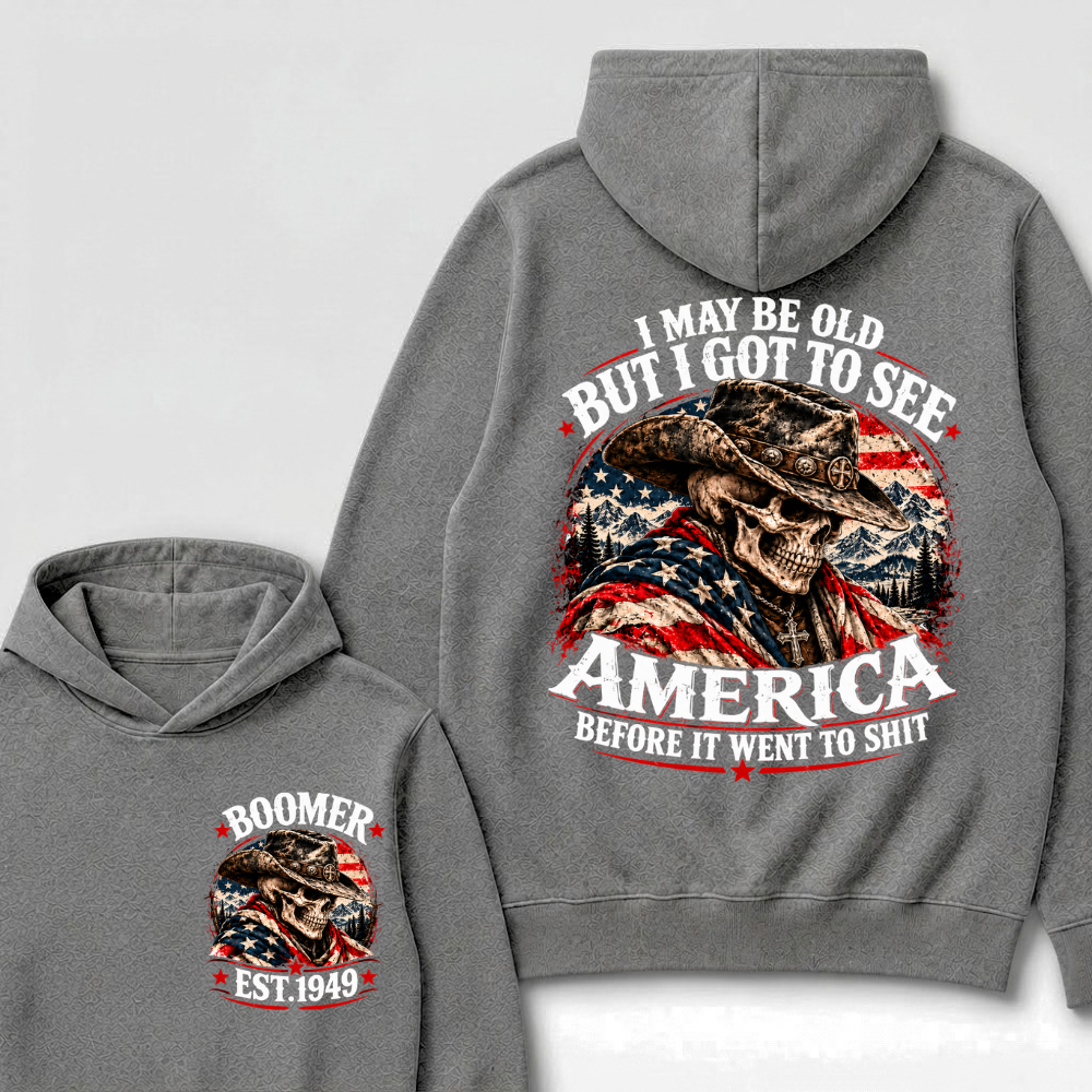I May Be Old But I Got To See AmericaBefore It Went To Shit EST.Year Hoodie