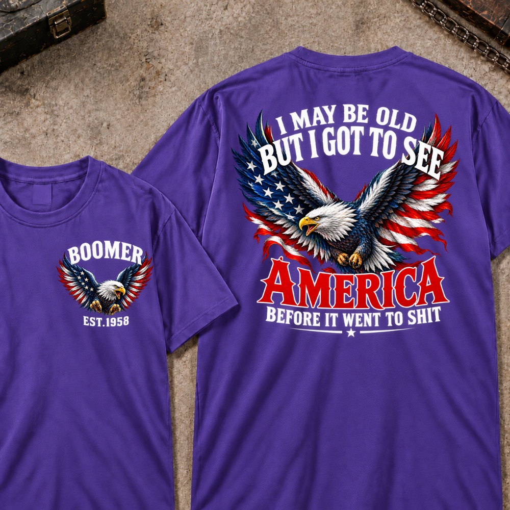 Custom Your Year I May Be Old But I Got To See America Before It Went To Shit America Eagle Flag T-shirt