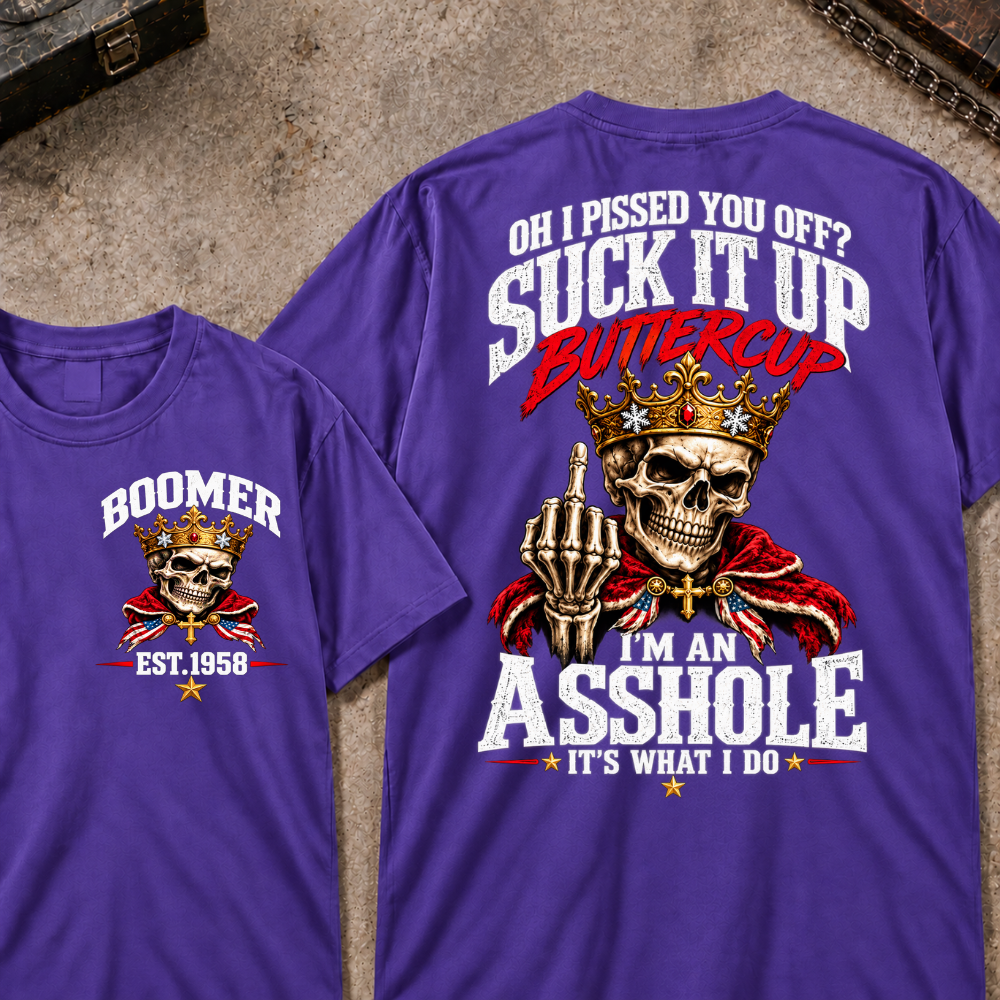 Custom Your Year Oh I Pissed You Off? Suck It Up Buttercup I’m An Asshole It’s What I Do Crown King Skeleton Patriotic Graphic Tee