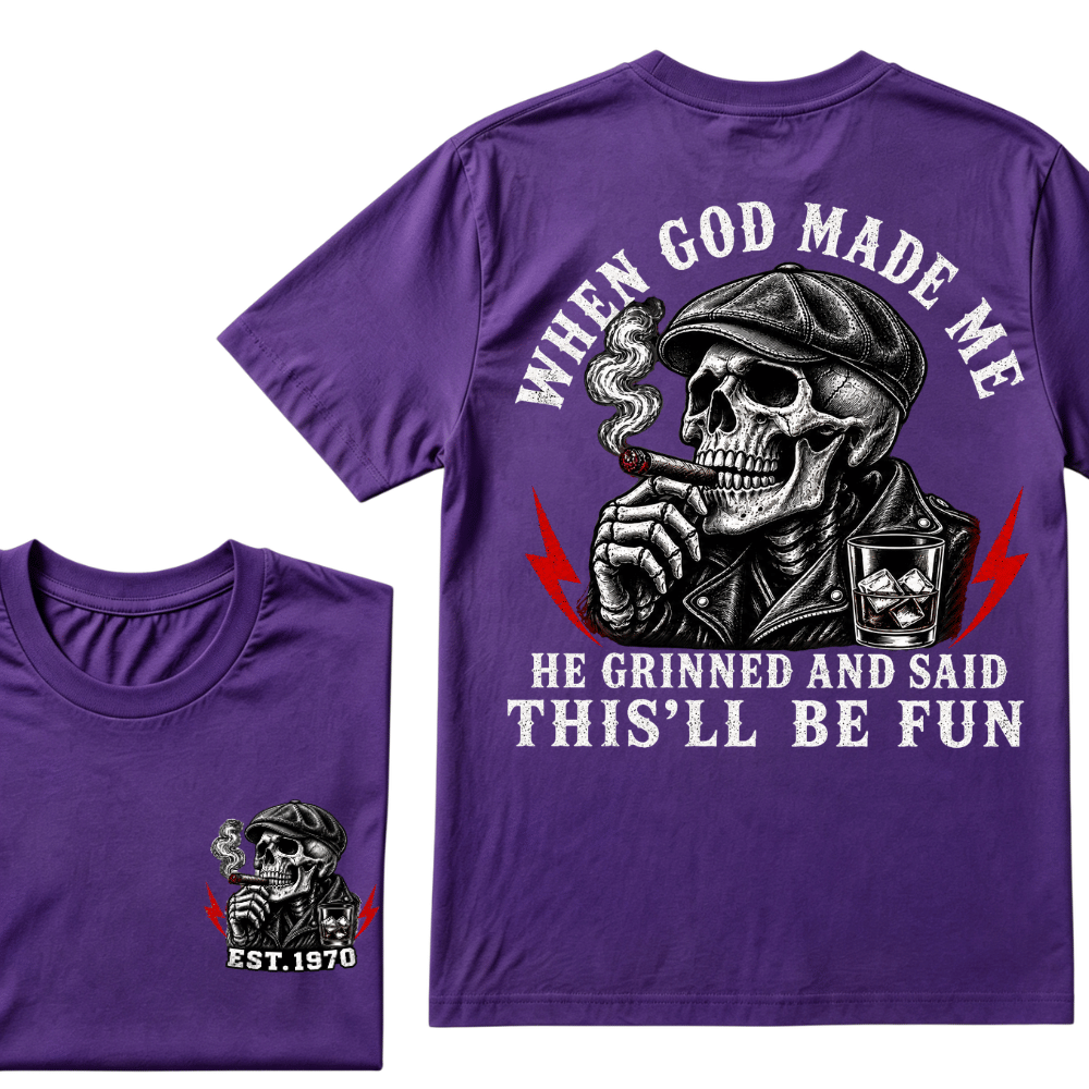 When God Made Me He Grinned And Said "This‘ll Be Fun" EST.Year T-shirt