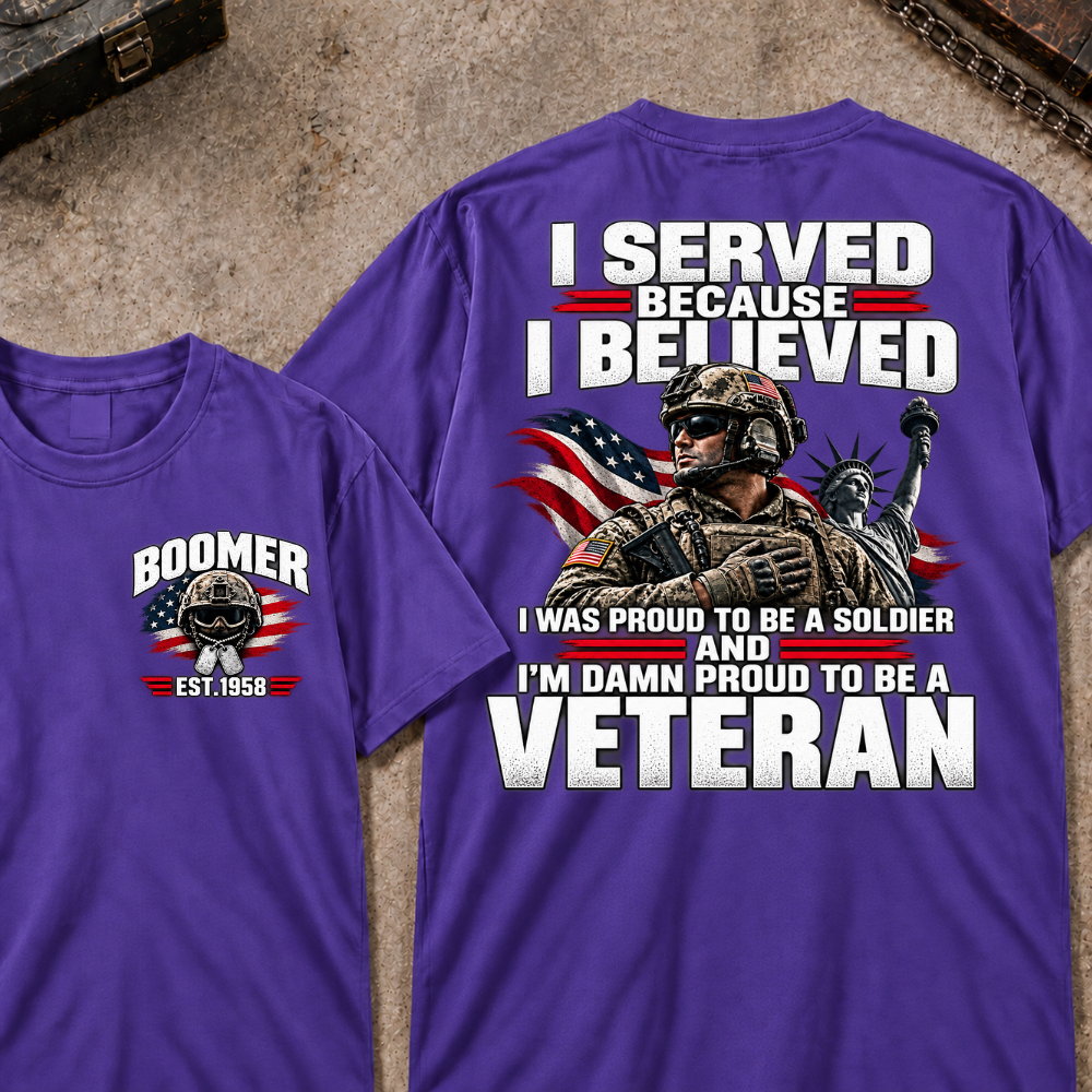 Custom Your Year Served Because I Believed I Was Proud To Be A Soldier And I’m Damn Proud To Be A Veteran Soldier Graphic Tee