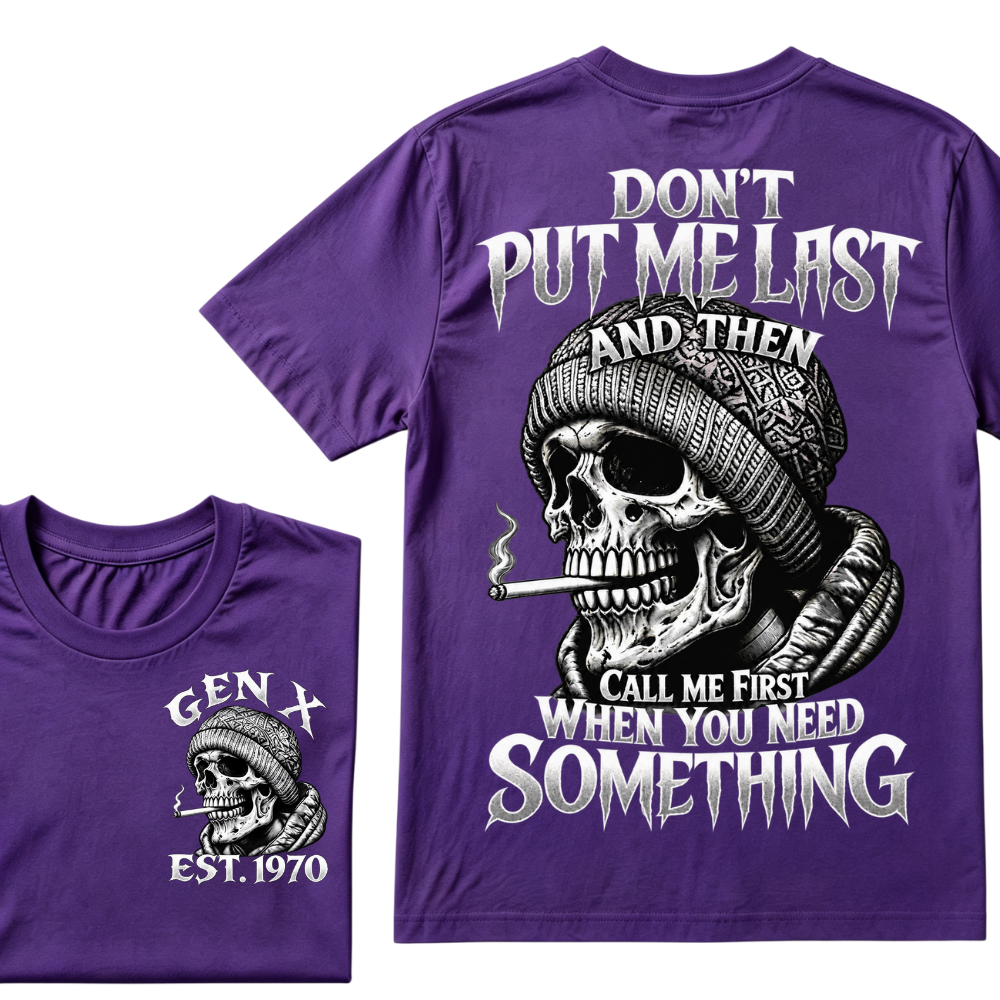 Don't Put Me Last And Then Call Me First When You Need Something Custom Year T-shirt