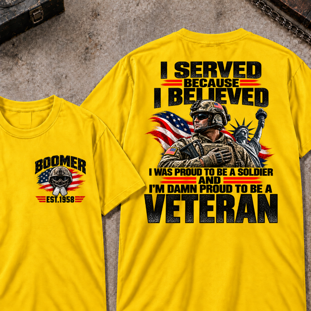 Custom Your Year Served Because I Believed I Was Proud To Be A Soldier And I’m Damn Proud To Be A Veteran Soldier Graphic Tee
