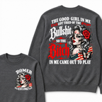 The Good Girl In Me Got Tired Of The Bullshit So The Bitch In Me Came Out To Play EST.Year Lady Attitude Sweatshirt