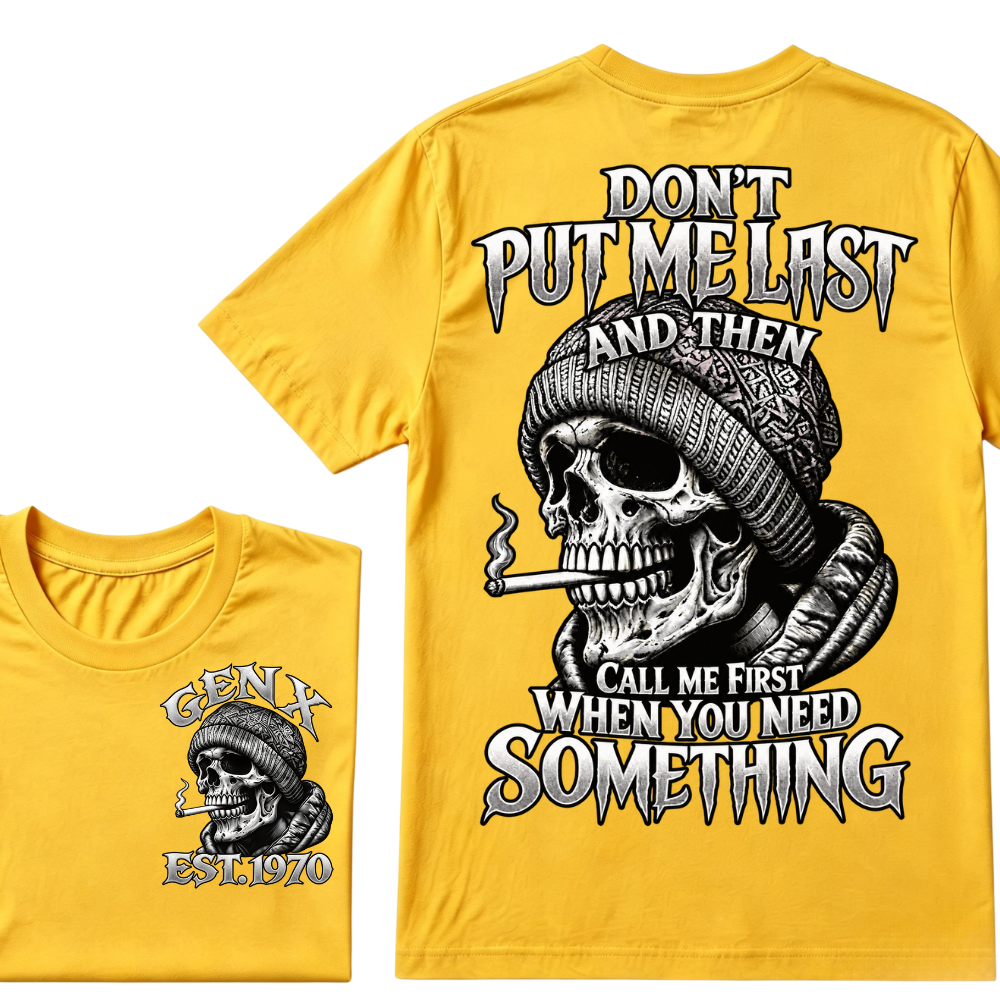 Don't Put Me Last And Then Call Me First When You Need Something Custom Year T-shirt