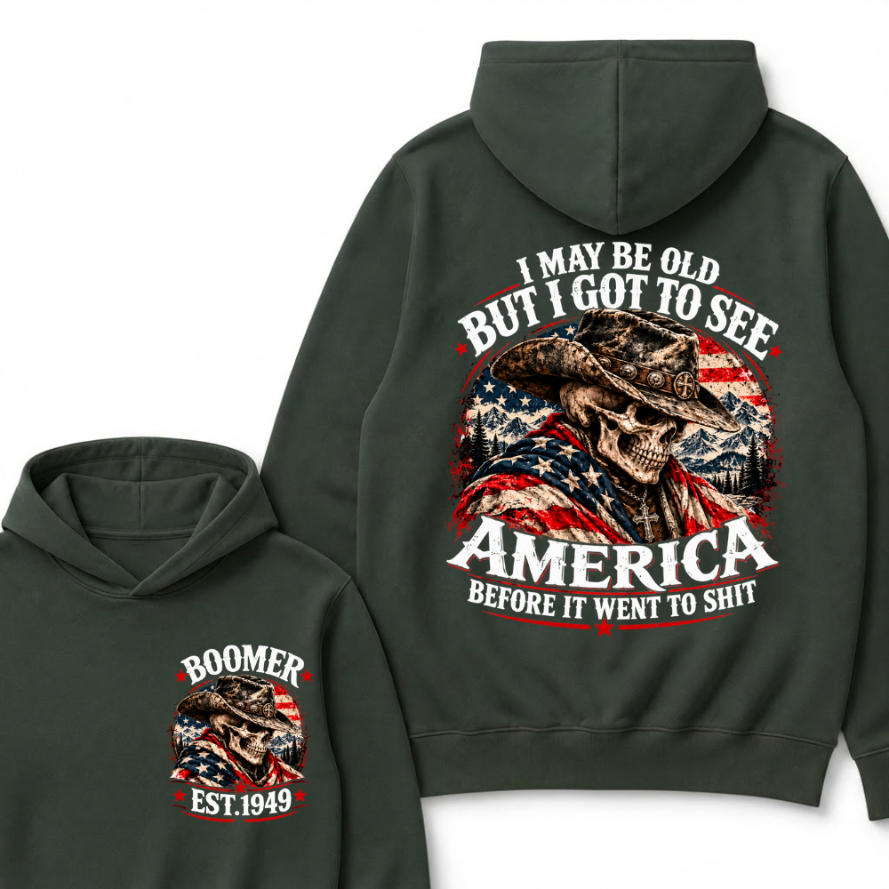 I May Be Old But I Got To See AmericaBefore It Went To Shit EST.Year Hoodie