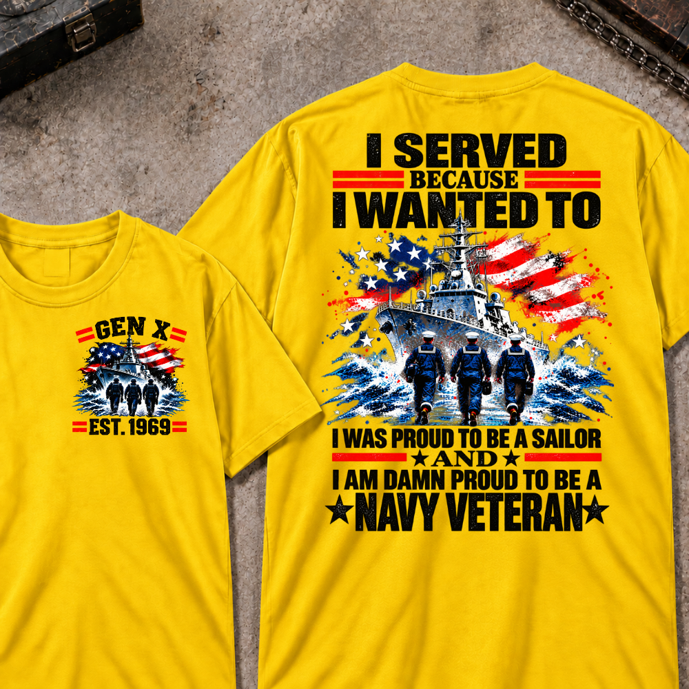 I Served Because I Wanted To I Was Proud To Be A Sailor And I Am Damn Proud To Be A Navy Veteran EST.Year Sailor Patriotic Tee